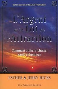 Esther Hicks - Jerry Hicks - L'Argent et la Loi de l'Attraction 