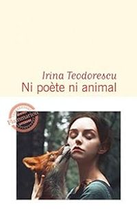 Irina Teodorescu - Ni poète ni animal