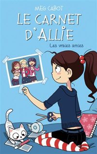 Meg Cabot - Le Carnet d'Allie - Les vraies amies