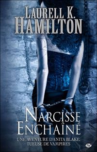 Laurell K. Hamilton - Narcisse Enchaîné