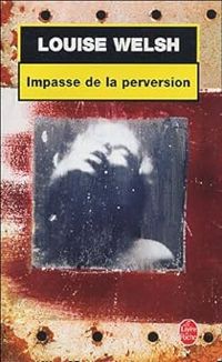 Louise Welsh - Impasse de la perversion