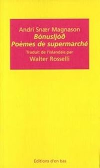 Andri Snaer Magnason - Walter Rosselli - Poèmes de supermarché / Bonusljod