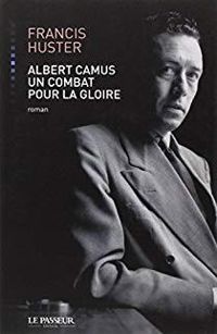 Francis Huster - Albert Camus : Un combat pour la gloire