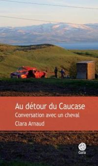 Clara Arnaud - Au détour du Caucase 