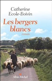 Catherine Ecole Boivin - Les bergers blancs