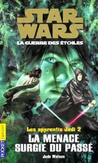 Jude Watson - Les apprentis jedis 2 la menace surgie du passe