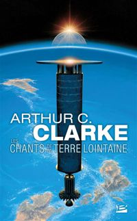 Arthur C. Clarke - Les Chants de la Terre lointaine