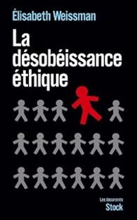 Elisabeth Weissman - La désobéissance éthique 