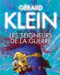 Gérard Klein - Les Seigneurs de La Guerre