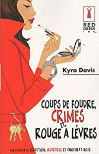 Kyra Davis - Coups de foudre, crimes et rouge à lèvres