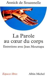 Jean Mouttapa - Annick De Souzenelle - La Parole au coeur du corps 