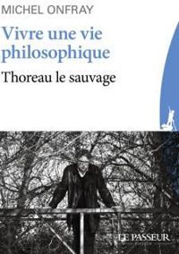 Michel Onfray - Vivre une vie philosophique