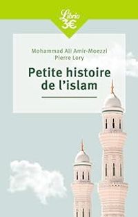 Mohammad Ali Amir Moezzi - Mohammad Ali Amir Moezzi - Pierre Lory - Petite histoire de l'islam