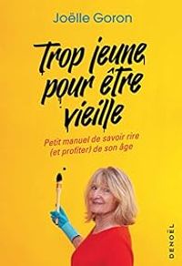 Jolle Goron - Delphine Apiou - Trop jeune pour être vieille 