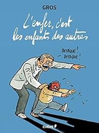 Pascal Gros - L'enfer, c'est les enfants des autres