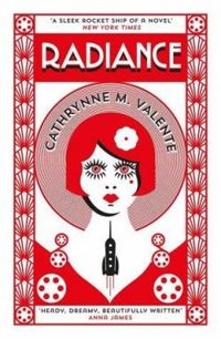 Catherynne M Valente - Radiance