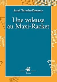 Sarah Turoche Dromery - Une voleuse au maxi-racket