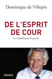 Dominique De Villepin - De l'esprit de cour