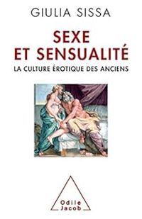 Giulia Sissa - Sexe et sensualité. La culture érotique des anciens