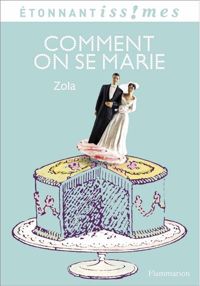 Emile Zola - Fabien Clavel - Comment on se marie
