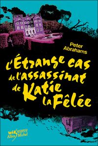 Peter Abrahams - L'Étrange cas de l'assassinat de Katie la Fêlée