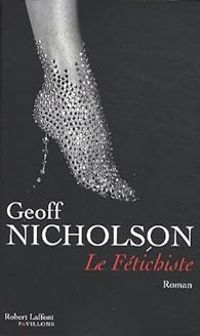 Geoff Nicholson - Le Fétichiste