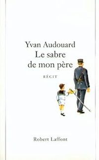 Yvan Audouard - Le sabre de mon père