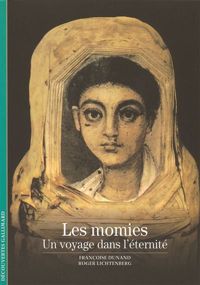 Françoise Dunand - Roger Lichtenberg - Les momies : Un voyage dans l'éternité