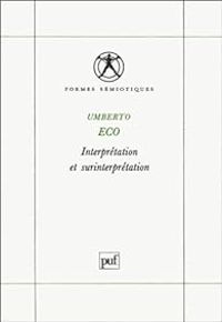 Umberto Eco - Interprétation et surinterprétation