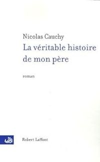 Nicolas Cauchy - La véritable histoire de mon père