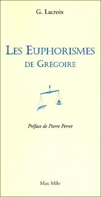 Gregoire Lacroix - EUPHORISMES DE GREGOIRE
