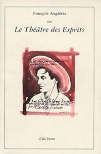Francois Augieras - François Augiéras ou Le Théâtre des Esprits 