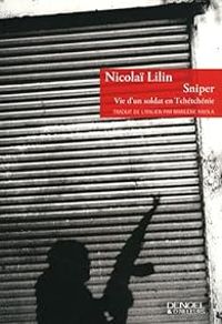 Nicolai Lilin - Sniper : Vie d'un soldat en Tchétchénie