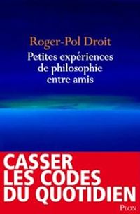 Roger Pol Droit - Petites expériences de philosophie entre amis