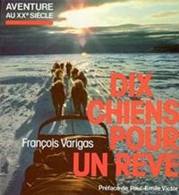 François Varigas - Jean-françois Chaigneau - Dix Chiens pour un rêve