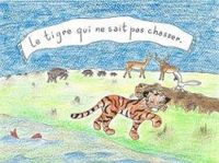 Frederique Arnould - Le tigre qui ne sait pas chasser