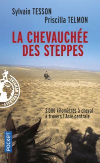 Priscilla Telmon - Sylvain Tesson - La chevauchée des steppes