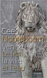 Cees Nooteboom - Venise : Le lion, la ville et l'eau