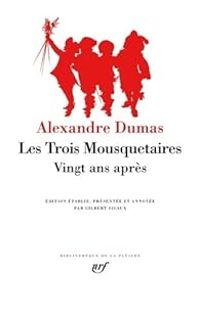 Alexandre Dumas - Dumas : Les Trois Mousquetaires - Vingt ans après