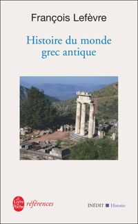 François Lefèvre - Histoire du monde grec antique: Inédit