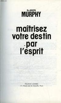 Joseph Murphy - Maitrisez votre destin par l'esprit