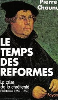 Pierre Chaunu - Le temps des Réformes