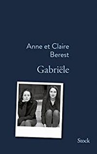 Claire Berest - Anne Berest - Gabriële