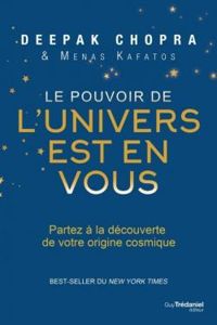 Deepak Chopra - Menas Kafatos - Le pouvoir de l'Univers est en vous