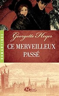 Georgette Heyer - Ce merveilleux passé