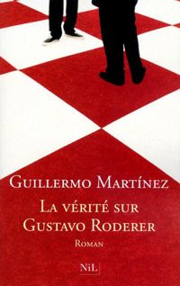 Guillermo Martínez - La Vérité sur Gustavo Roderer