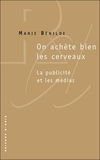 Marie Benilde - On achète bien les cerveaux.La publicité et les médias