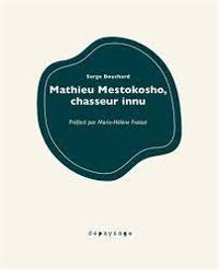 Serge Bouchard - Mathieu Mestokosho - Récits de Mathieu Mestokosho, chasseur innu