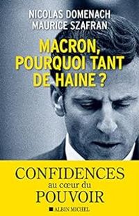 Maurice Szafran - Nicolas Domenach - Macron, pourquoi tant de haine !
