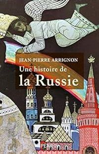 Jean Pierre Arrignon - Une histoire de la Russie